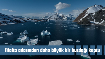 Malta adasından daha büyük bir buzdağı koptu